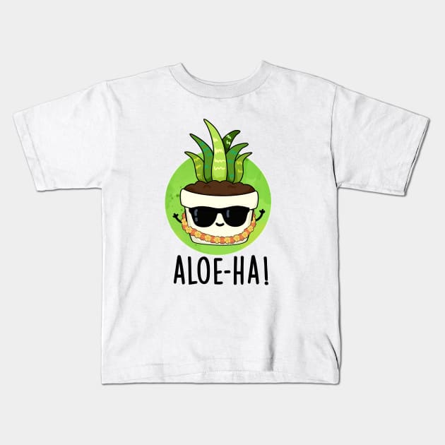 Aloe-ha Cute Hawaiian Plant Pun Kids T-Shirt by punnybone